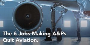 6 Jobs Making A&Ps Quit Aviation